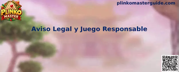 Aviso Legal y Juego Responsable de Plinko Master