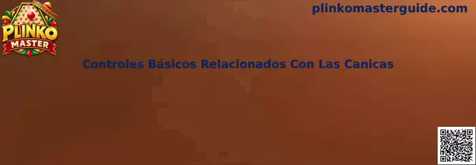 Controles básicos relacionados con las canicas en Plinko Master
