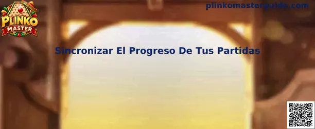 Guía para sincronizar el progreso de tus partidas en Plinko Master