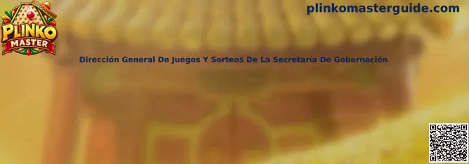 Dirección General De Juegos Y Sorteos De La Secretaría De Gobernación y regulación de juegos en México