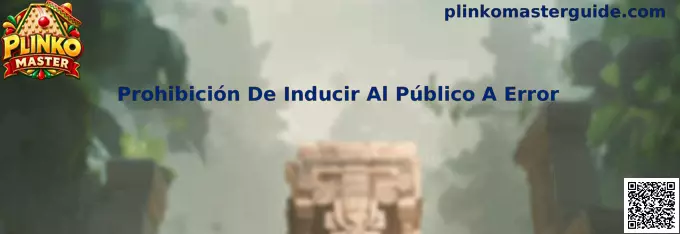 Guía de Plinko Master sobre la prohibición de inducir al público a error