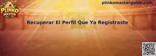 Guía para recuperar un perfil previamente registrado de Plinko Master