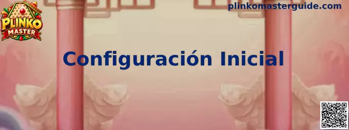 Guía visual de Configuración Inicial de Plinko Master