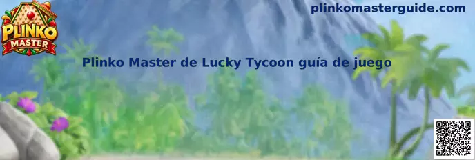 Plinko Master de Lucky Tycoon guía de juego