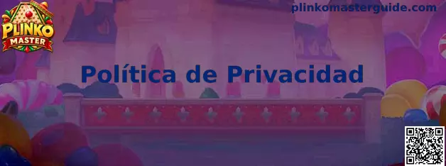 Política de privacidad de Plinko Master