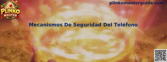 Mecanismos De Seguridad Del Teléfono en Plinko Master